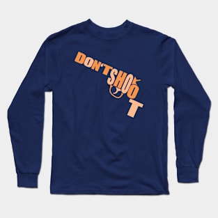 Guns Kill - Don't Shoot Long Sleeve T-Shirt